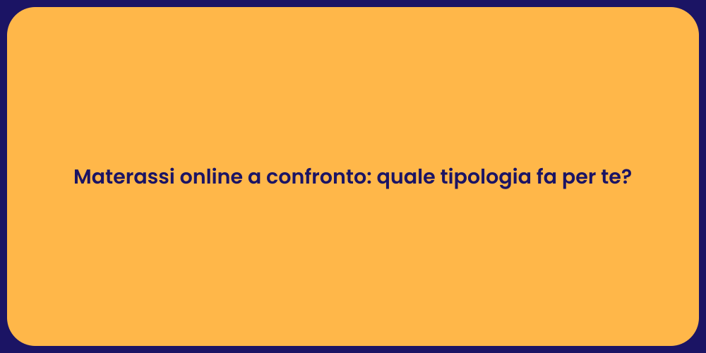 Materassi online a confronto: quale tipologia fa per te?