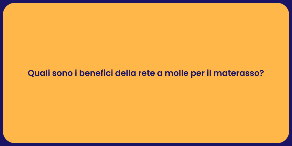 Quali sono i benefici della rete a molle per il materasso?