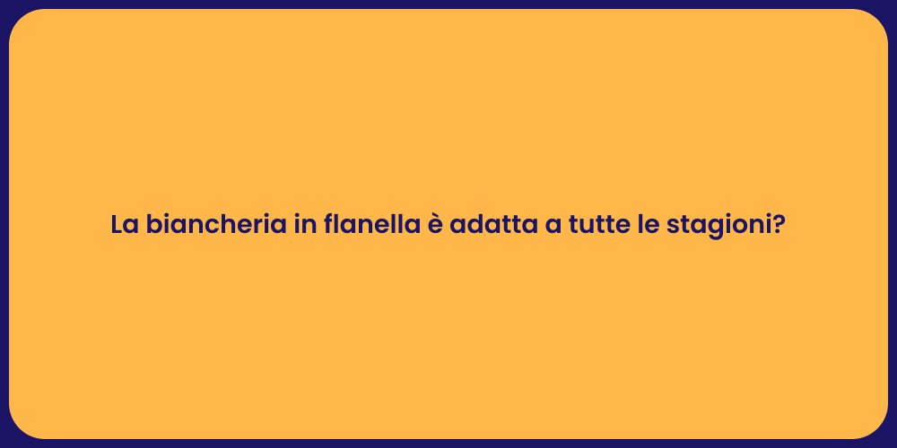 La biancheria in flanella è adatta a tutte le stagioni?