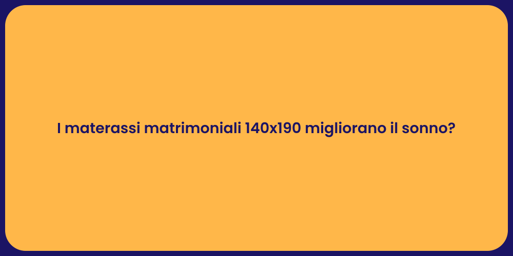 I materassi matrimoniali 140x190 migliorano il sonno?