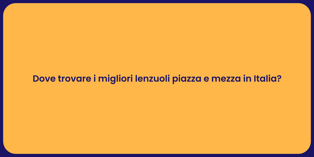 Dove trovare i migliori lenzuoli piazza e mezza in Italia?