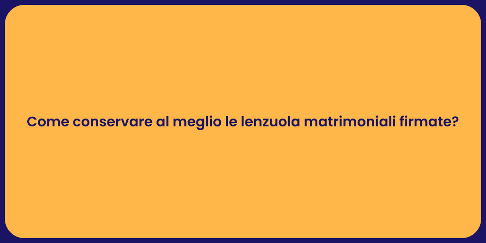 Come conservare al meglio le lenzuola matrimoniali firmate?