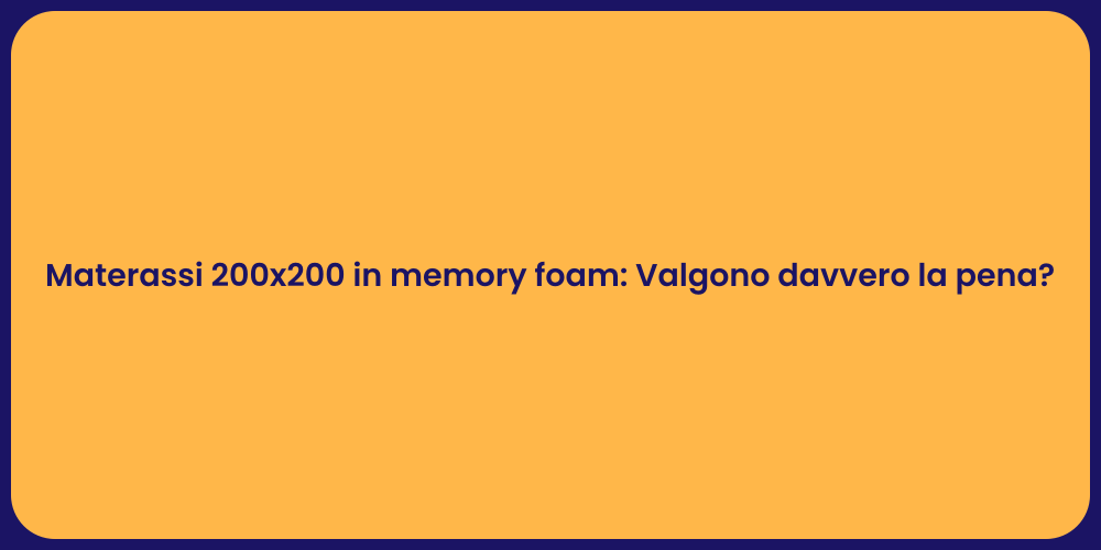 Materassi 200x200 in memory foam: Valgono davvero la pena?