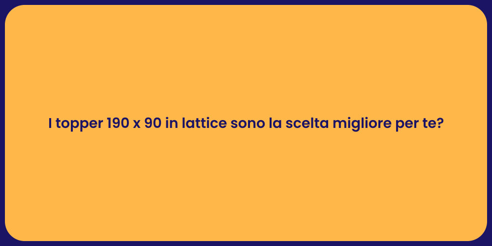 I topper 190 x 90 in lattice sono la scelta migliore per te?