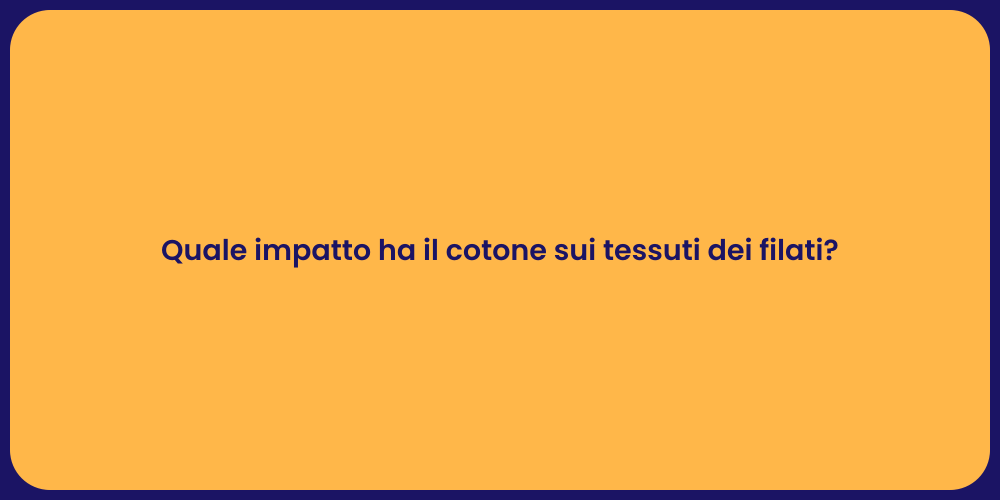 Quale impatto ha il cotone sui tessuti dei filati?