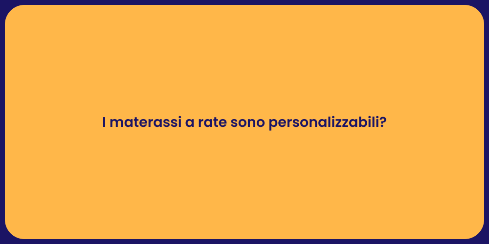 I materassi a rate sono personalizzabili?