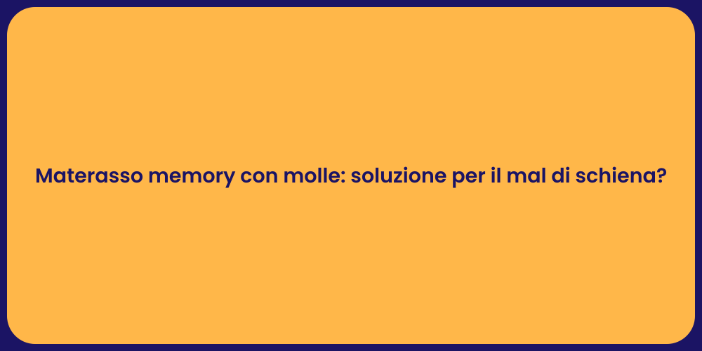 Materasso memory con molle: soluzione per il mal di schiena?