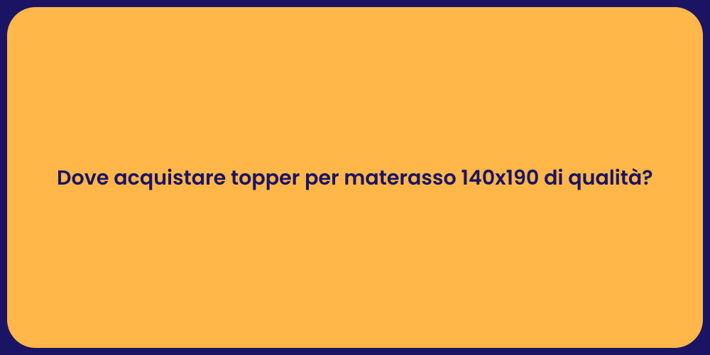 Dove acquistare topper per materasso 140x190 di qualità?