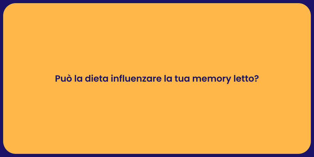 Può la dieta influenzare la tua memory letto?