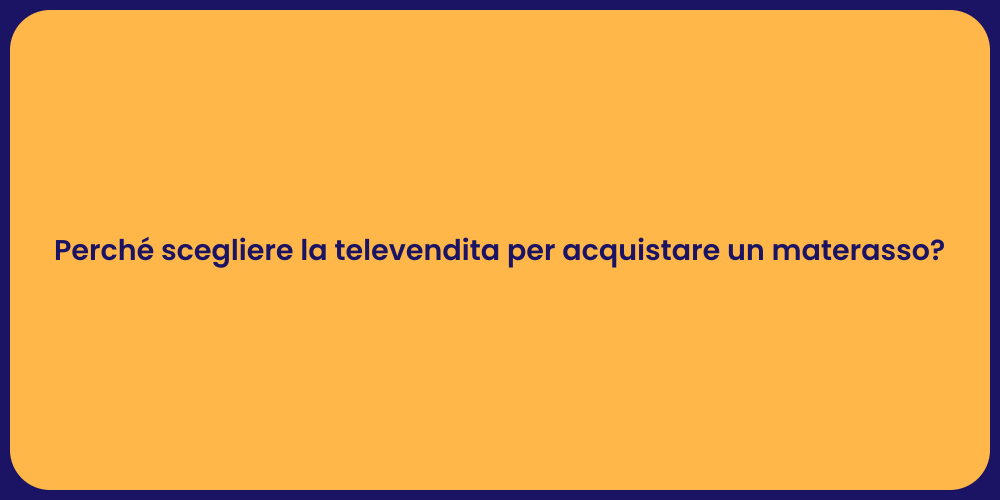 Perché scegliere la televendita per acquistare un materasso?
