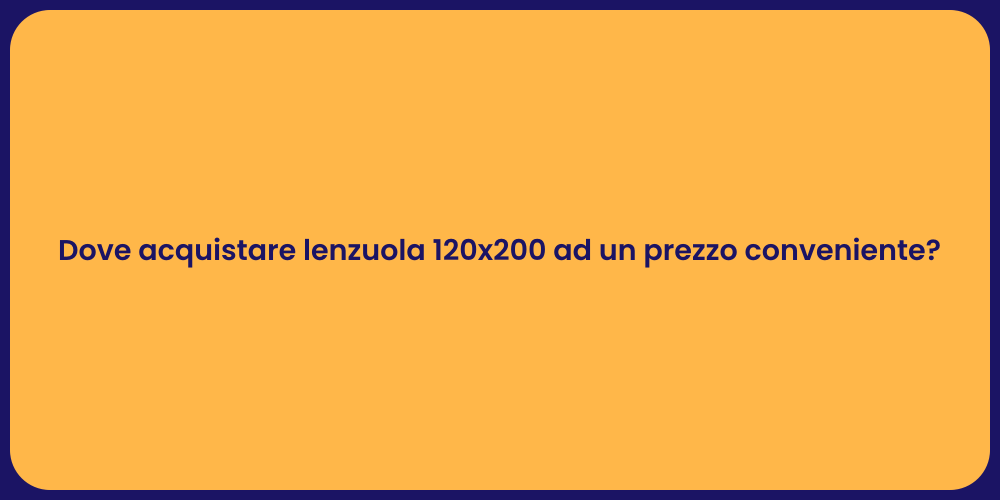 Dove acquistare lenzuola 120x200 ad un prezzo conveniente?