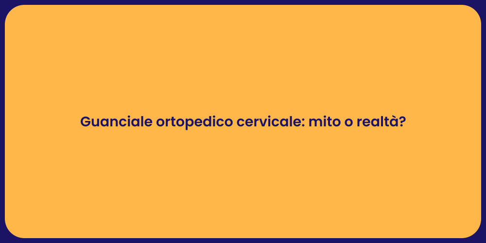 Guanciale ortopedico cervicale: mito o realtà?