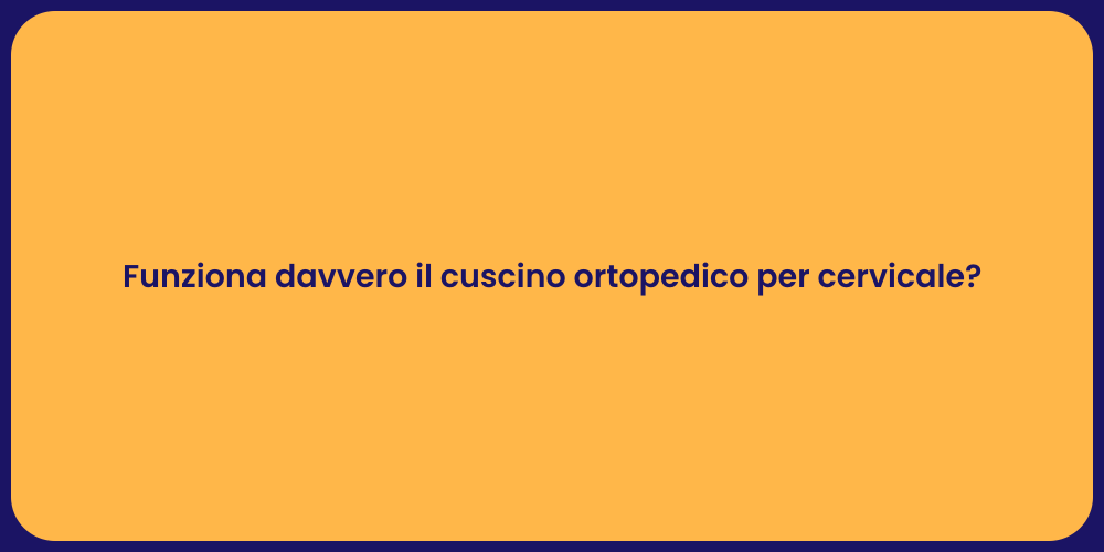 Funziona davvero il cuscino ortopedico per cervicale?