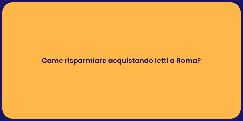 Come risparmiare acquistando letti a Roma?