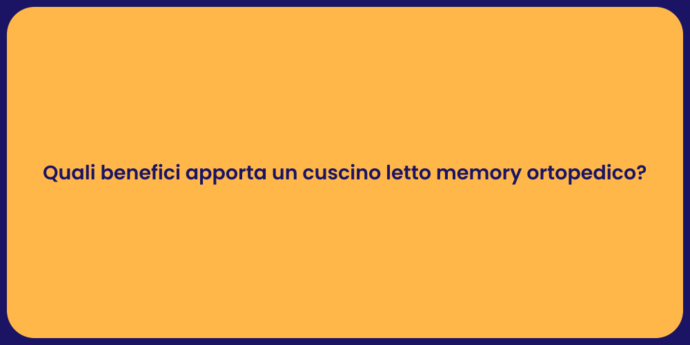 Quali benefici apporta un cuscino letto memory ortopedico?
