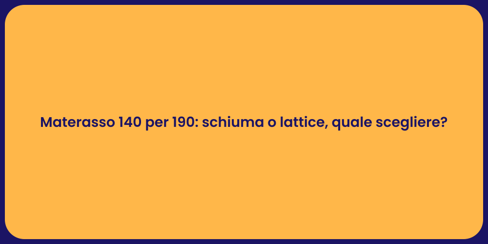 Materasso 140 per 190: schiuma o lattice, quale scegliere?