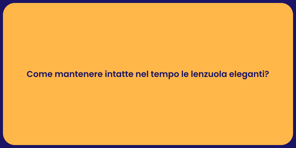 Come mantenere intatte nel tempo le lenzuola eleganti?