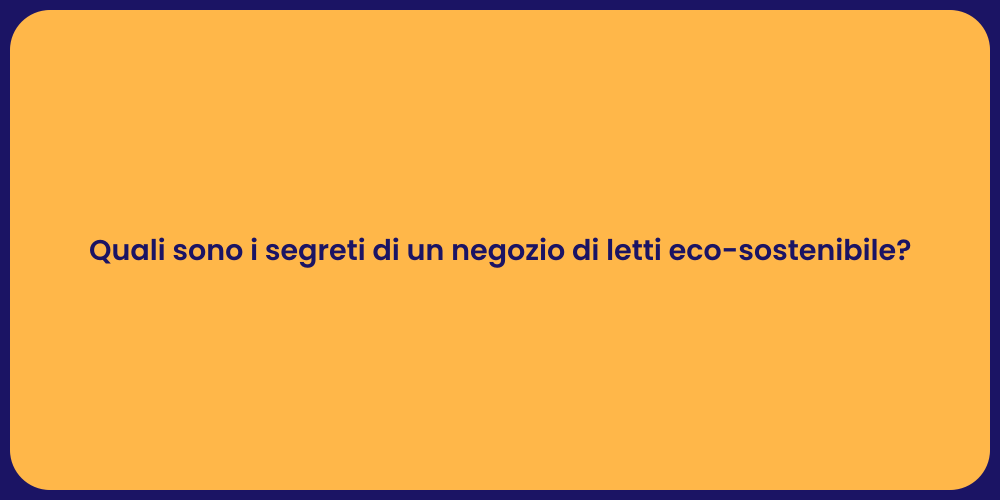 Quali sono i segreti di un negozio di letti eco-sostenibile?