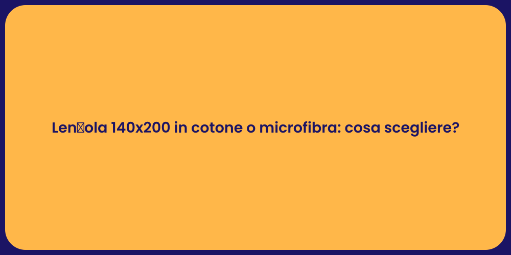 Len㢥ola 140x200 in cotone o microfibra: cosa scegliere?