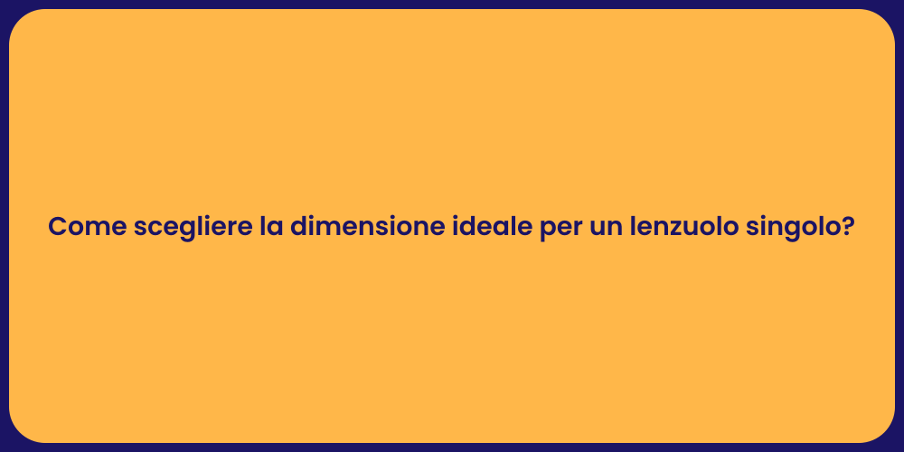 Come scegliere la dimensione ideale per un lenzuolo singolo?