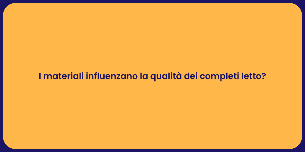 I materiali influenzano la qualità dei completi letto?