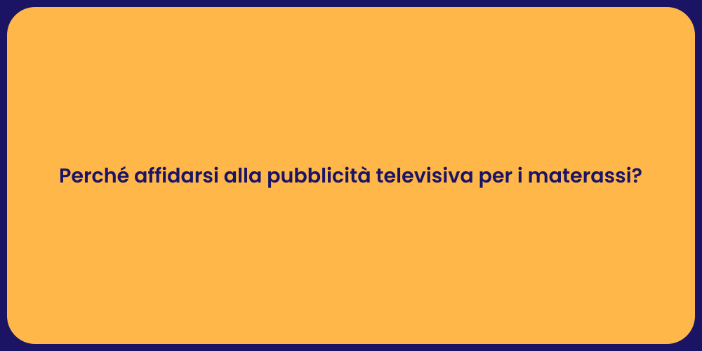Perché affidarsi alla pubblicità televisiva per i materassi?