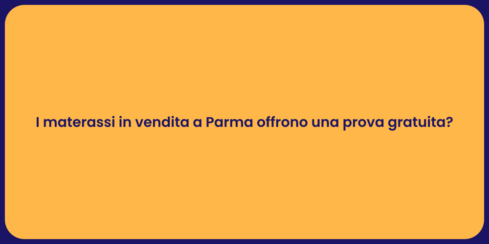 I materassi in vendita a Parma offrono una prova gratuita?