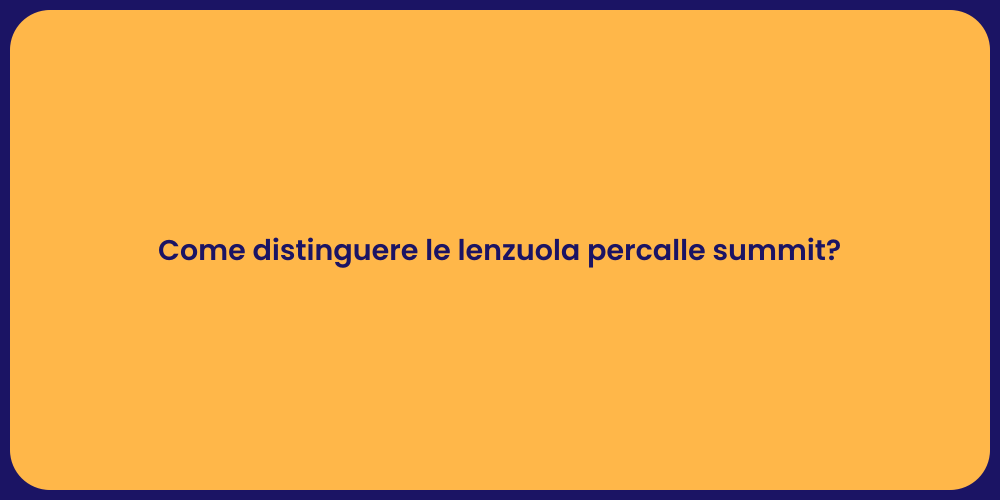 Come distinguere le lenzuola percalle summit?