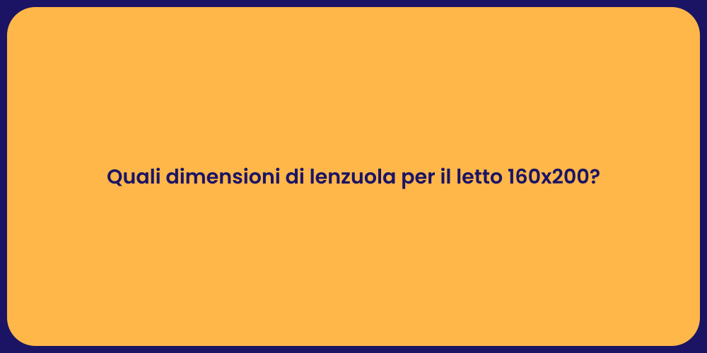 Quali dimensioni di lenzuola per il letto 160x200?