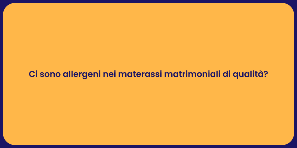 Ci sono allergeni nei materassi matrimoniali di qualità?