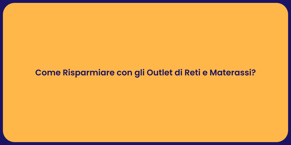 Come Risparmiare con gli Outlet di Reti e Materassi?