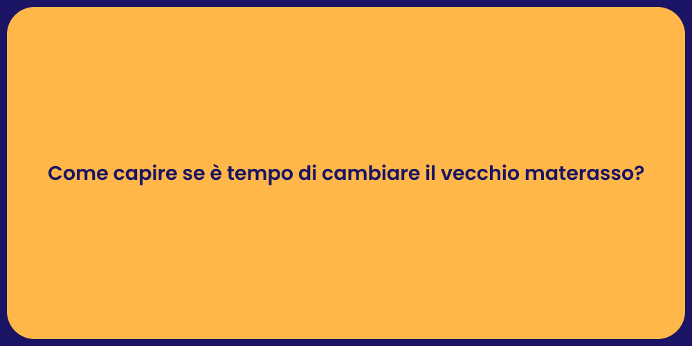 Come capire se è tempo di cambiare il vecchio materasso?