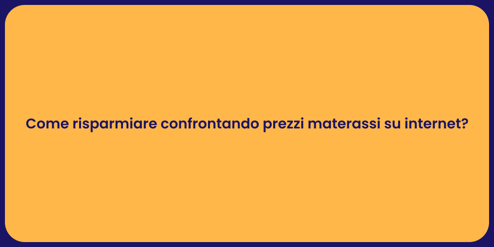 Come risparmiare confrontando prezzi materassi su internet?