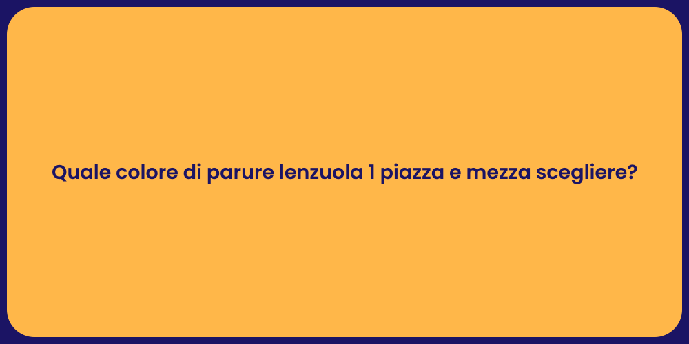 Quale colore di parure lenzuola 1 piazza e mezza scegliere?