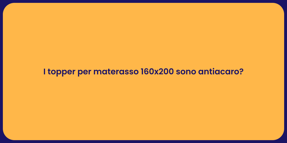 I topper per materasso 160x200 sono antiacaro?
