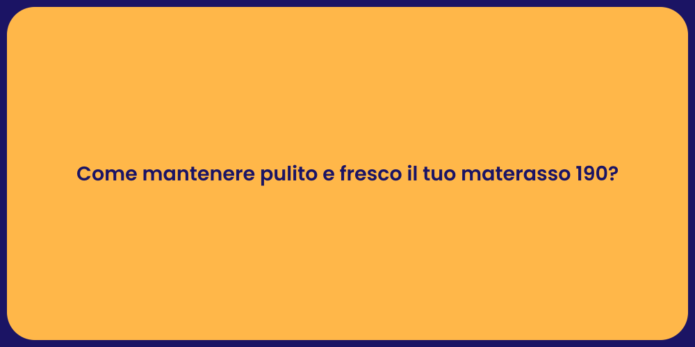 Come mantenere pulito e fresco il tuo materasso 190?