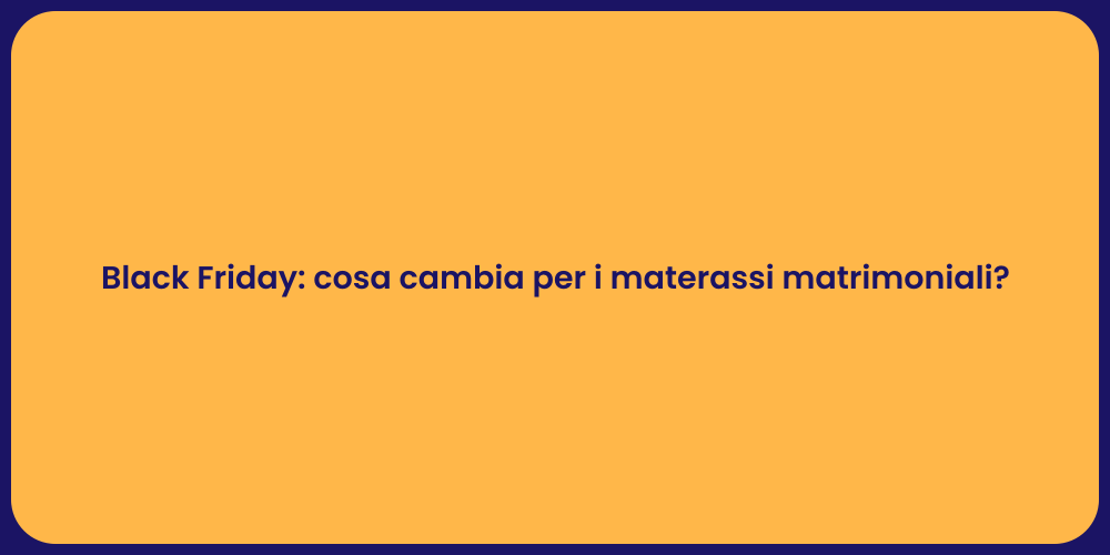 Black Friday: cosa cambia per i materassi matrimoniali?