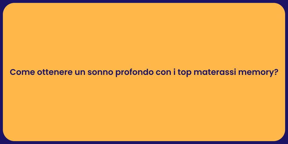 Come ottenere un sonno profondo con i top materassi memory?