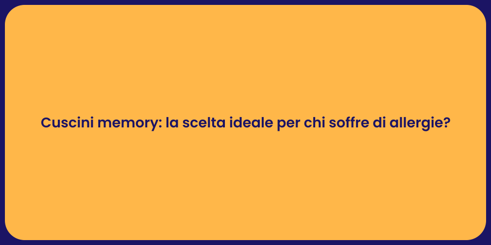 Cuscini memory: la scelta ideale per chi soffre di allergie?