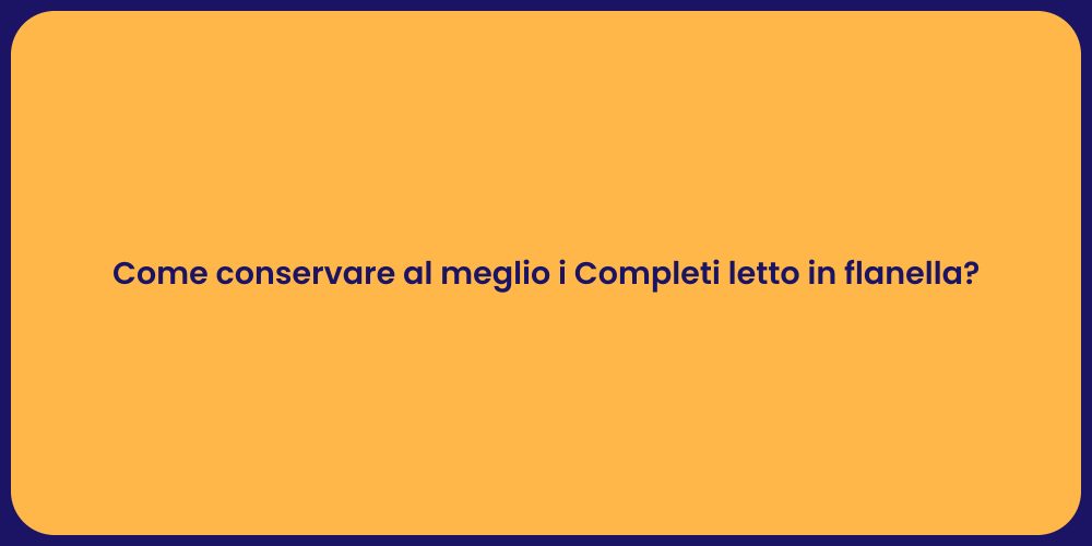 Come conservare al meglio i Completi letto in flanella?
