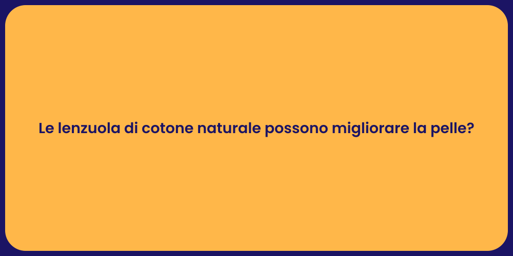 Le lenzuola di cotone naturale possono migliorare la pelle?