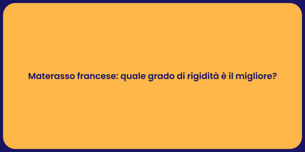 Materasso francese: quale grado di rigidità è il migliore?