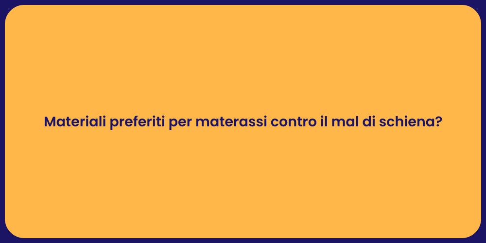 Materiali preferiti per materassi contro il mal di schiena?