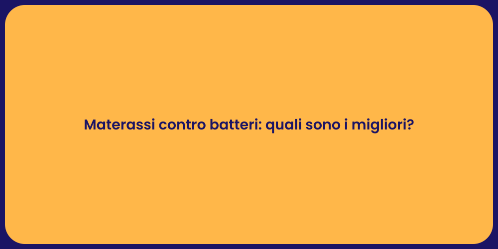 Materassi contro batteri: quali sono i migliori?