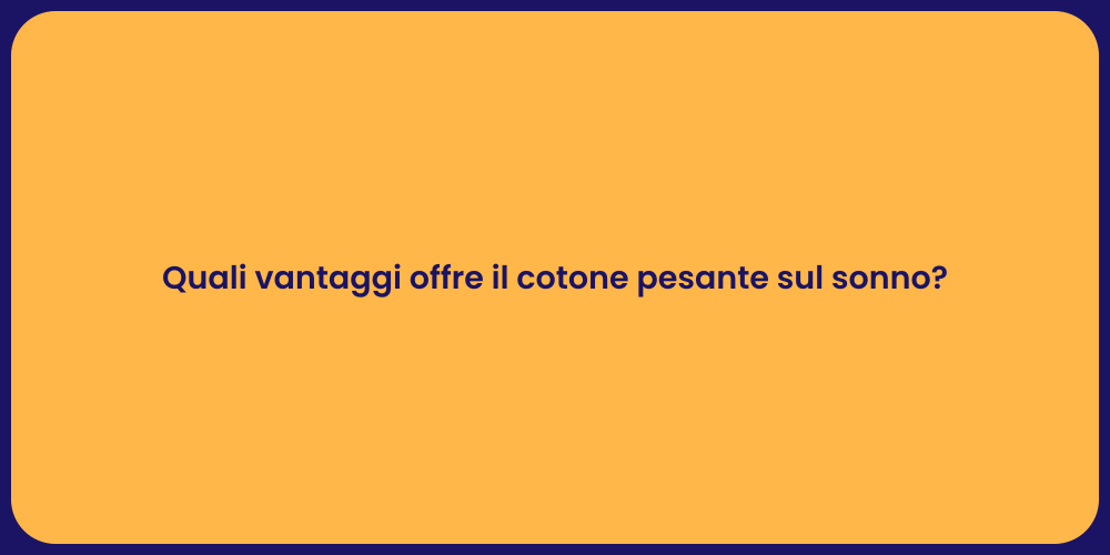 Quali vantaggi offre il cotone pesante sul sonno?