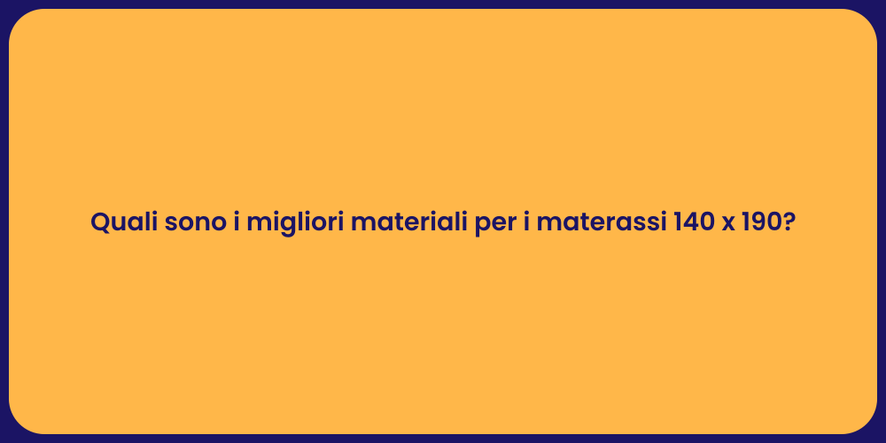 Quali sono i migliori materiali per i materassi 140 x 190?
