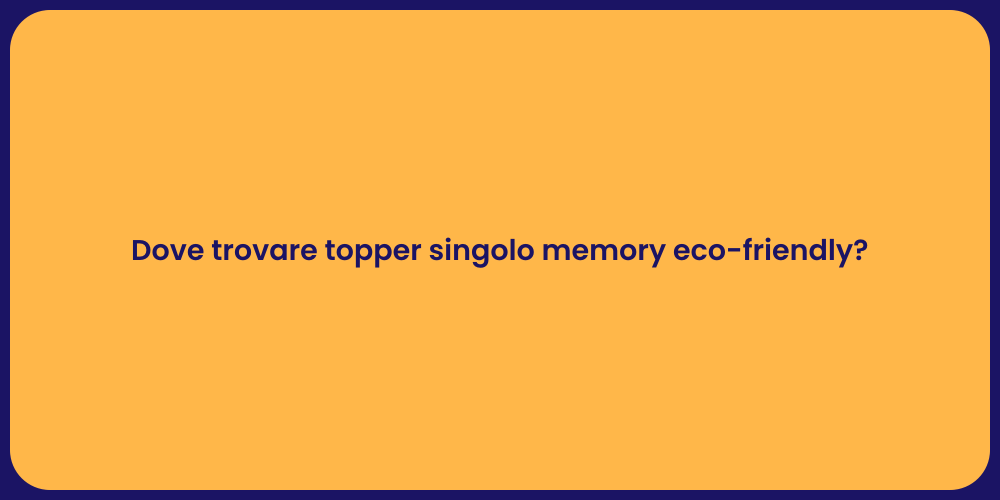 Dove trovare topper singolo memory eco-friendly?