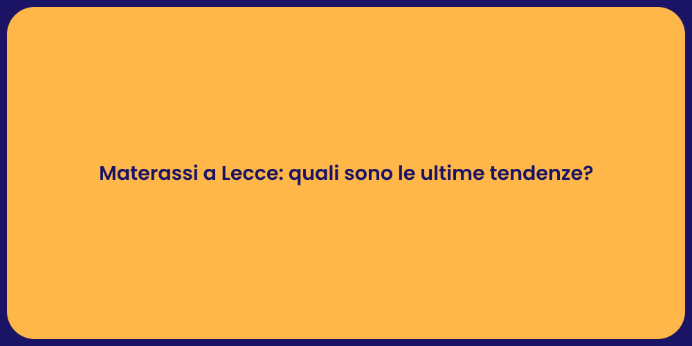 Materassi a Lecce: quali sono le ultime tendenze?