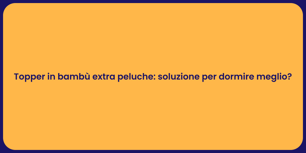 Topper in bambù extra peluche: soluzione per dormire meglio?