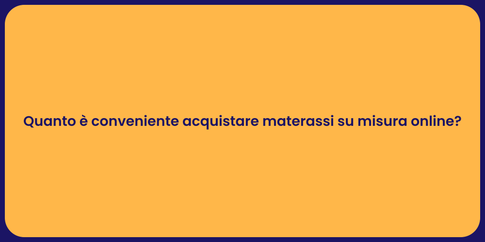 Quanto è conveniente acquistare materassi su misura online?